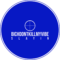 BDKMV - B*ch Dont Kill My Vibe